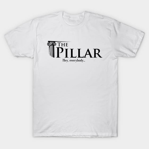 The Pillar - Hey, everybody... T-Shirt by The Pillar